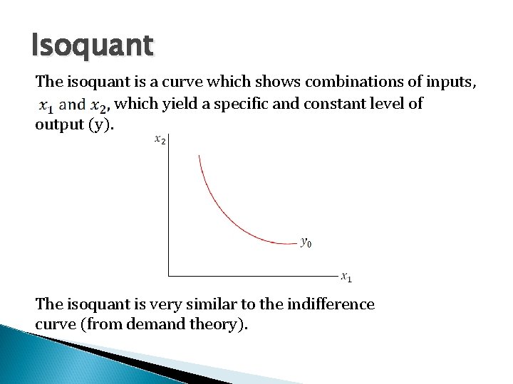 Isoquant The isoquant is a curve which shows combinations of inputs, which yield a
