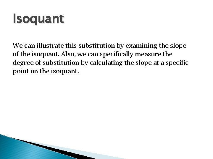 Isoquant We can illustrate this substitution by examining the slope of the isoquant. Also,
