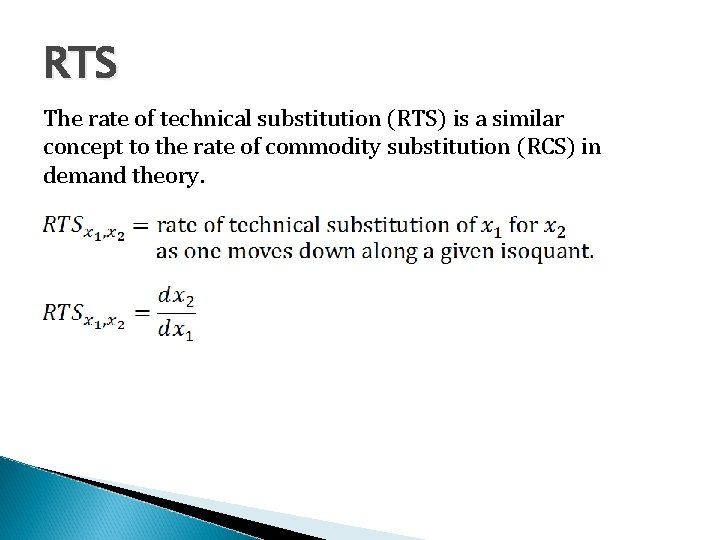 RTS The rate of technical substitution (RTS) is a similar concept to the rate