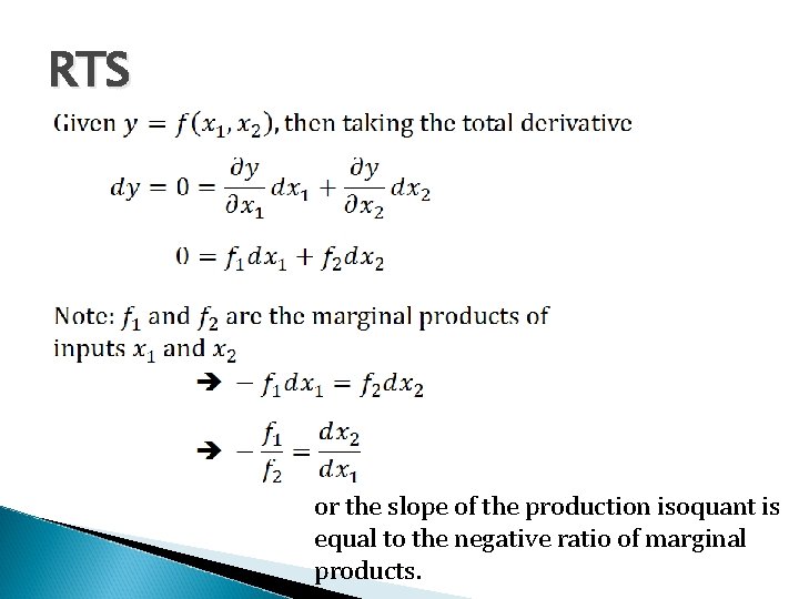 RTS or the slope of the production isoquant is equal to the negative ratio