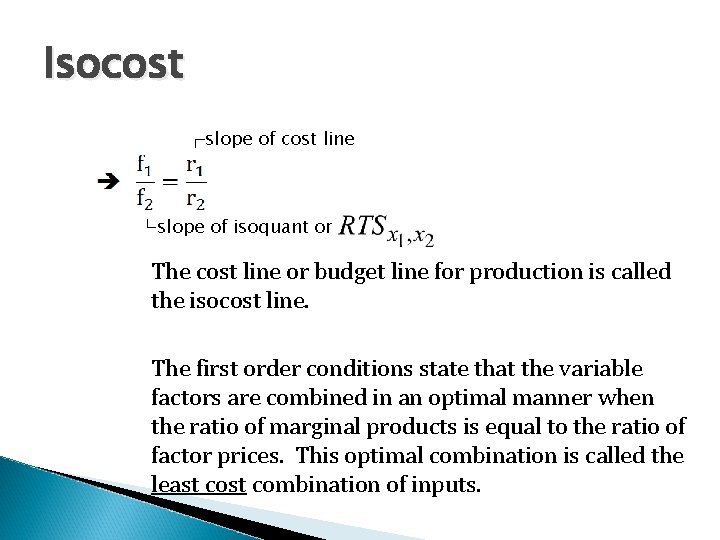 Isocost ┌slope of cost line └slope of isoquant or The cost line or budget