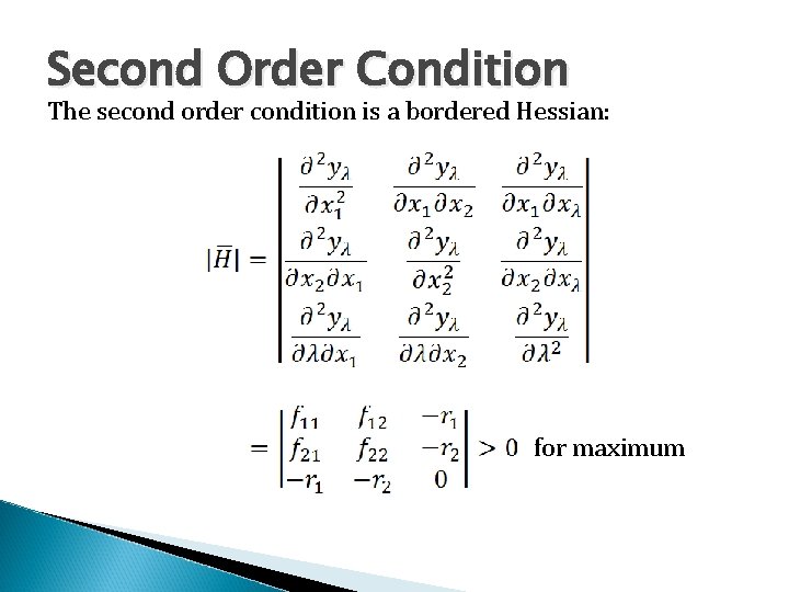 Second Order Condition The second order condition is a bordered Hessian: for maximum 