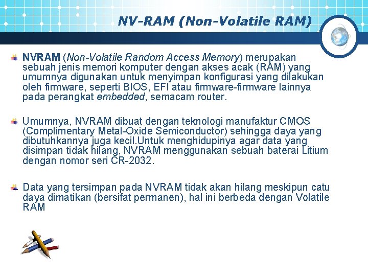 NV-RAM (Non-Volatile RAM) NVRAM (Non-Volatile Random Access Memory) merupakan sebuah jenis memori komputer dengan
