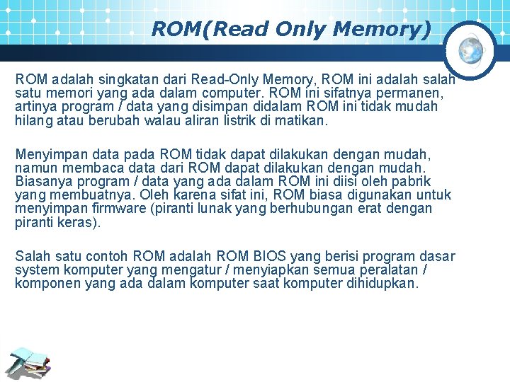 ROM(Read Only Memory) ROM adalah singkatan dari Read-Only Memory, ROM ini adalah satu memori