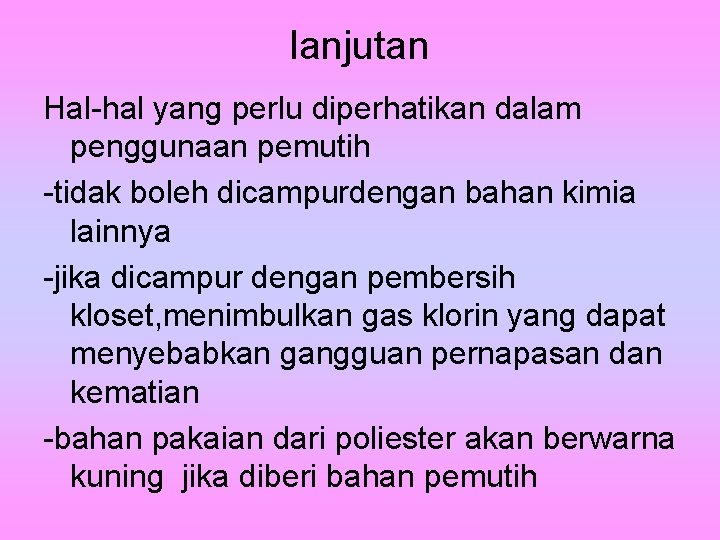 lanjutan Hal-hal yang perlu diperhatikan dalam penggunaan pemutih -tidak boleh dicampurdengan bahan kimia lainnya lanjutan Hal-hal yang perlu diperhatikan dalam penggunaan pemutih -tidak boleh dicampurdengan bahan kimia lainnya