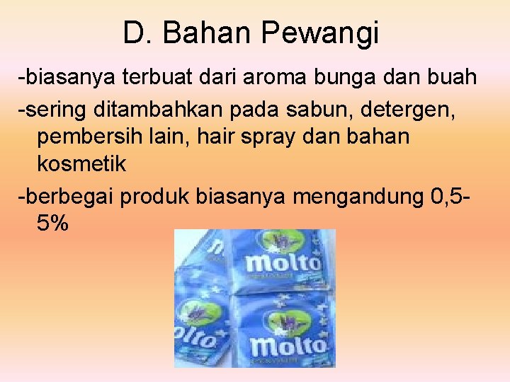 D. Bahan Pewangi -biasanya terbuat dari aroma bunga dan buah -sering ditambahkan pada sabun,