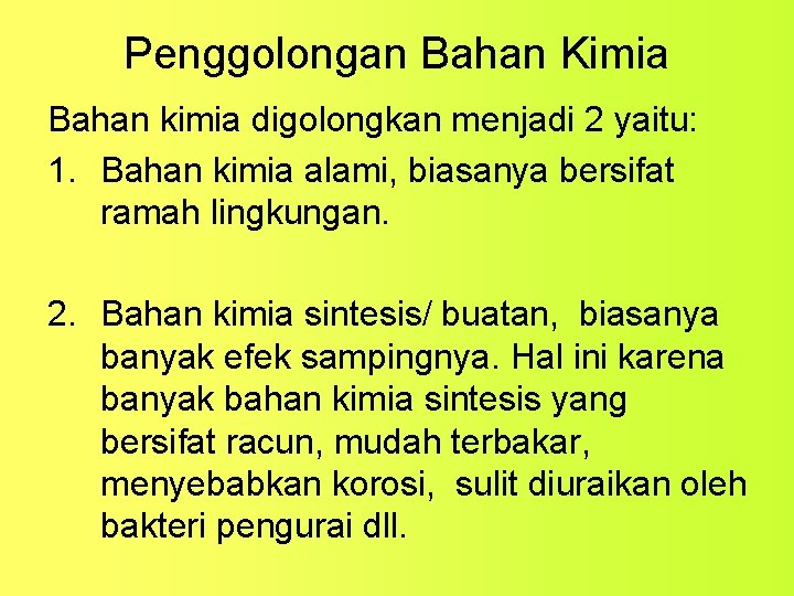 Penggolongan Bahan Kimia Bahan kimia digolongkan menjadi 2 yaitu: 1. Bahan kimia alami, biasanya