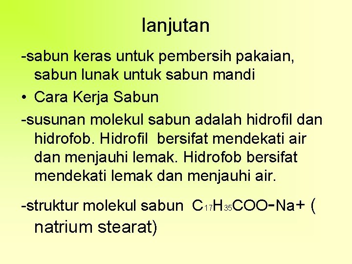 lanjutan -sabun keras untuk pembersih pakaian, sabun lunak untuk sabun mandi • Cara Kerja