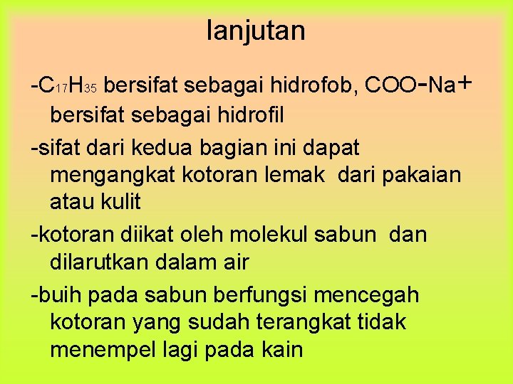 lanjutan -C 17 H 35 bersifat sebagai hidrofob, COO-Na+ bersifat sebagai hidrofil -sifat dari lanjutan -C 17 H 35 bersifat sebagai hidrofob, COO-Na+ bersifat sebagai hidrofil -sifat dari