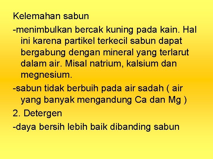 Kelemahan sabun -menimbulkan bercak kuning pada kain. Hal ini karena partikel terkecil sabun dapat