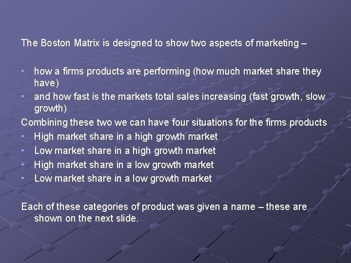 The Boston Matrix is designed to show two aspects of marketing – • how