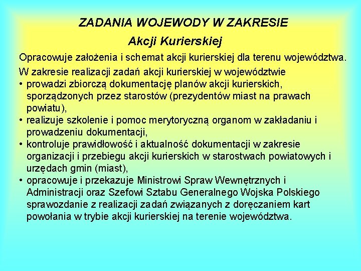 ZADANIA WOJEWODY W ZAKRESIE Akcji Kurierskiej Opracowuje założenia i schemat akcji kurierskiej dla terenu