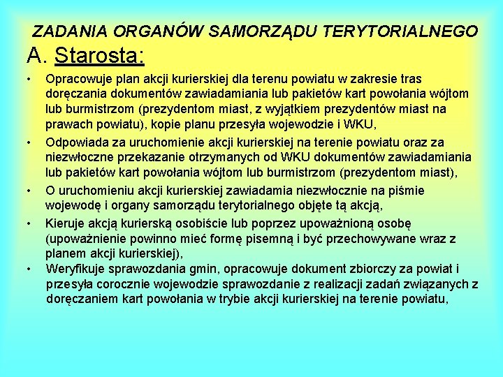 ZADANIA ORGANÓW SAMORZĄDU TERYTORIALNEGO A. Starosta: • • • Opracowuje plan akcji kurierskiej dla