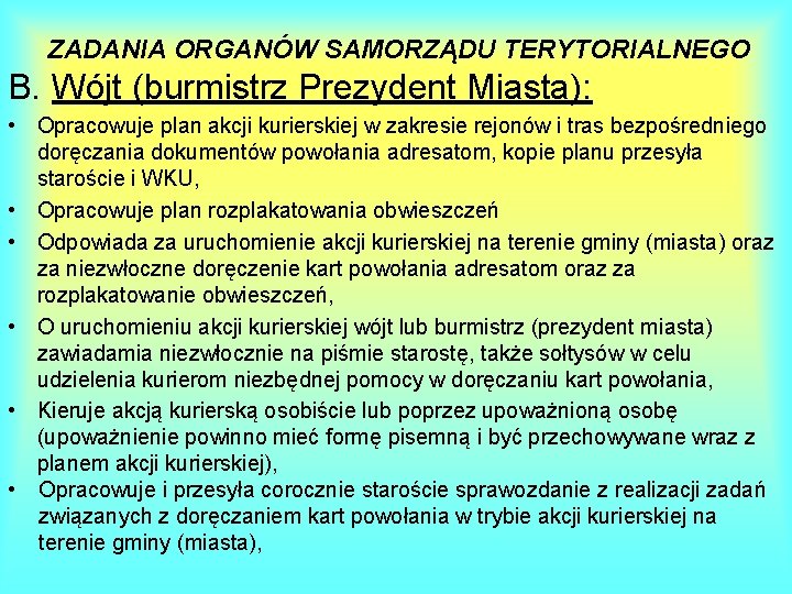 ZADANIA ORGANÓW SAMORZĄDU TERYTORIALNEGO B. Wójt (burmistrz Prezydent Miasta): • Opracowuje plan akcji kurierskiej