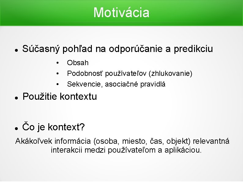 Motivácia Súčasný pohľad na odporúčanie a predikciu • • • Obsah Podobnosť používateľov (zhlukovanie)