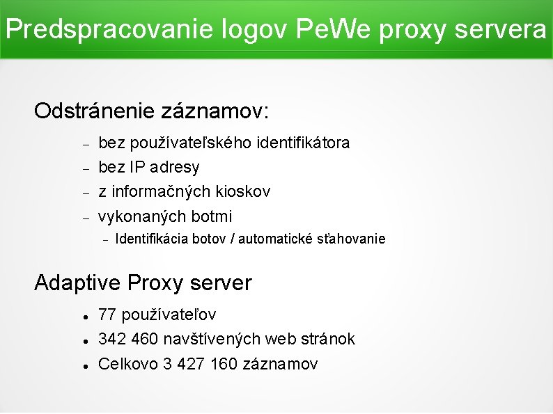 Predspracovanie logov Pe. We proxy servera Odstránenie záznamov: bez používateľského identifikátora bez IP adresy