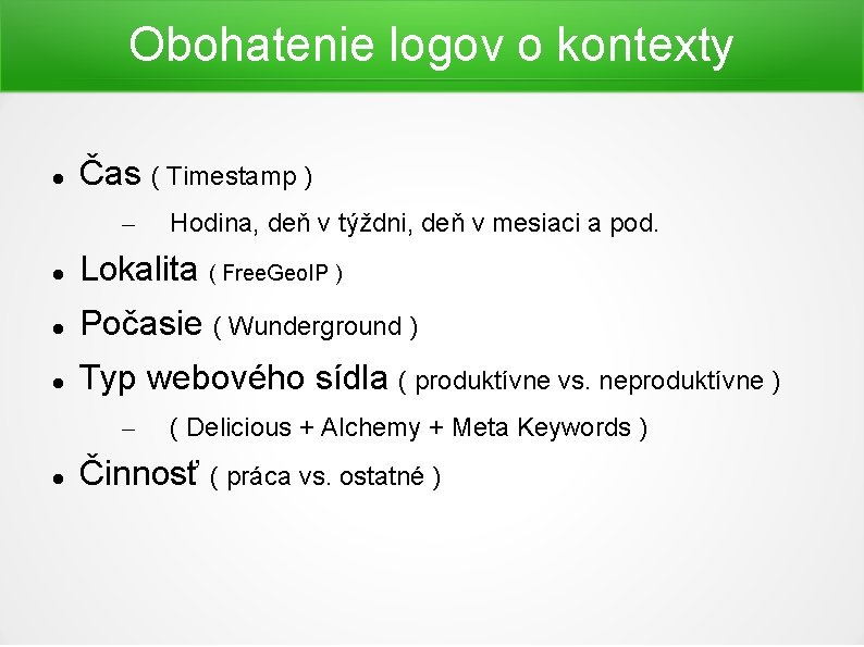 Obohatenie logov o kontexty Čas ( Timestamp ) – Hodina, deň v týždni, deň