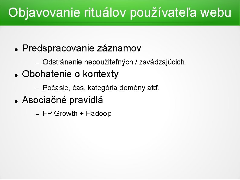 Objavovanie rituálov používateľa webu Predspracovanie záznamov Obohatenie o kontexty Odstránenie nepoužiteľných / zavádzajúcich Počasie,