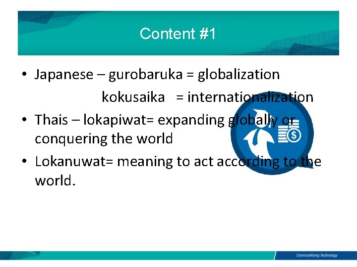 Content #1 • Japanese – gurobaruka = globalization kokusaika = internationalization • Thais –