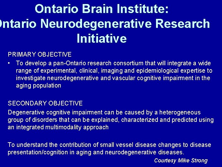 Ontario Brain Institute: Ontario Neurodegenerative Research Initiative PRIMARY OBJECTIVE • To develop a pan-Ontario