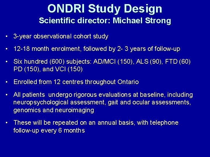 ONDRI Study Design Scientific director: Michael Strong • 3 -year observational cohort study •