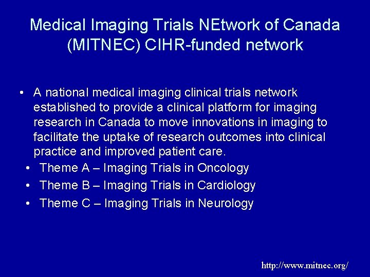 Medical Imaging Trials NEtwork of Canada (MITNEC) CIHR-funded network • A national medical imaging