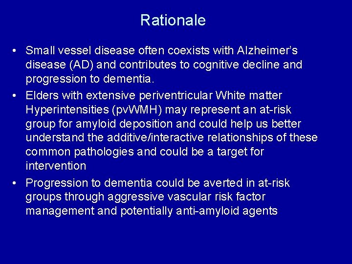 Rationale • Small vessel disease often coexists with Alzheimer’s disease (AD) and contributes to