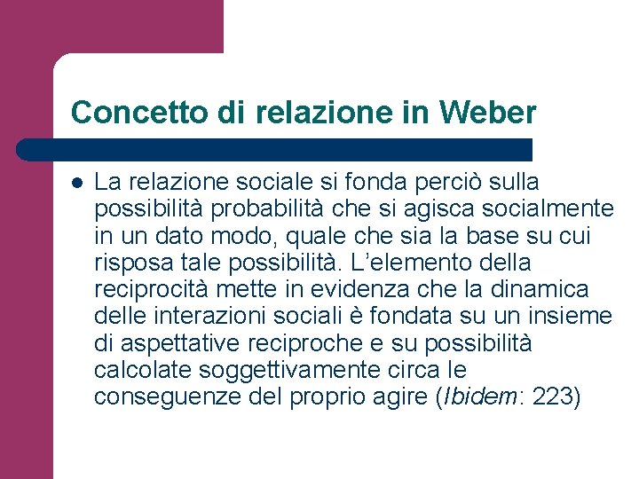 Concetto di relazione in Weber l La relazione sociale si fonda perciò sulla possibilità