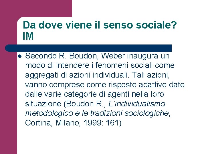 Da dove viene il senso sociale? IM l Secondo R. Boudon, Weber inaugura un