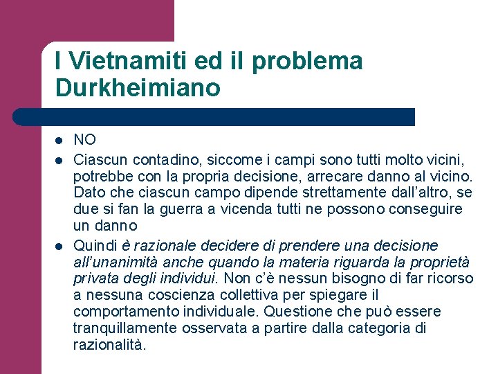 I Vietnamiti ed il problema Durkheimiano l l l NO Ciascun contadino, siccome i
