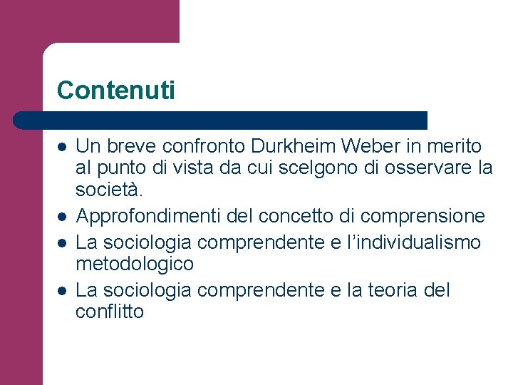 Contenuti l l Un breve confronto Durkheim Weber in merito al punto di vista