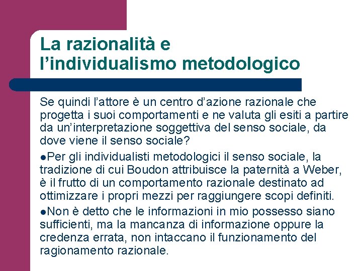 La razionalità e l’individualismo metodologico Se quindi l’attore è un centro d’azione razionale che