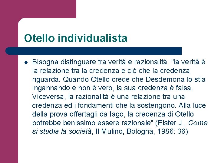 Otello individualista l Bisogna distinguere tra verità e razionalità. “la verità è la relazione