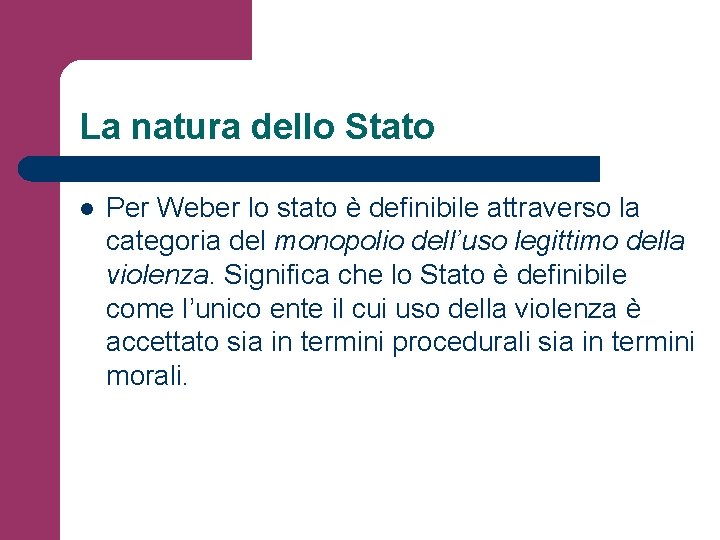 La natura dello Stato l Per Weber lo stato è definibile attraverso la categoria