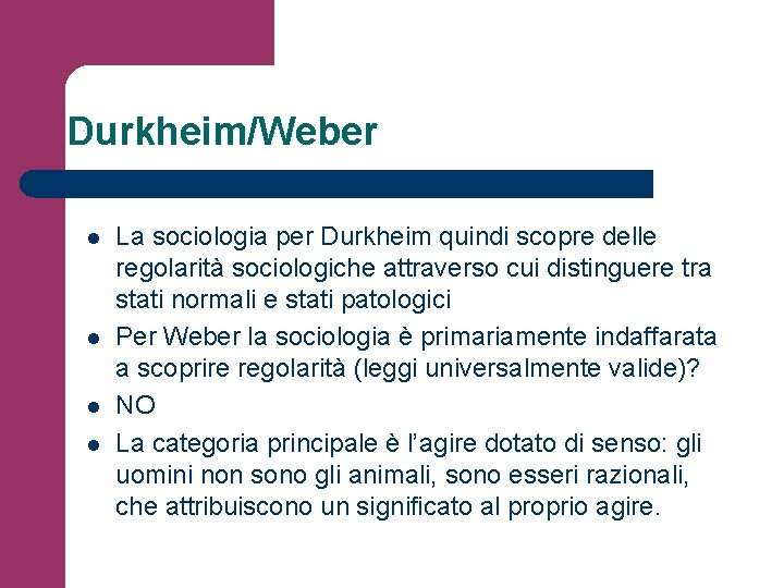 Durkheim/Weber l l La sociologia per Durkheim quindi scopre delle regolarità sociologiche attraverso cui