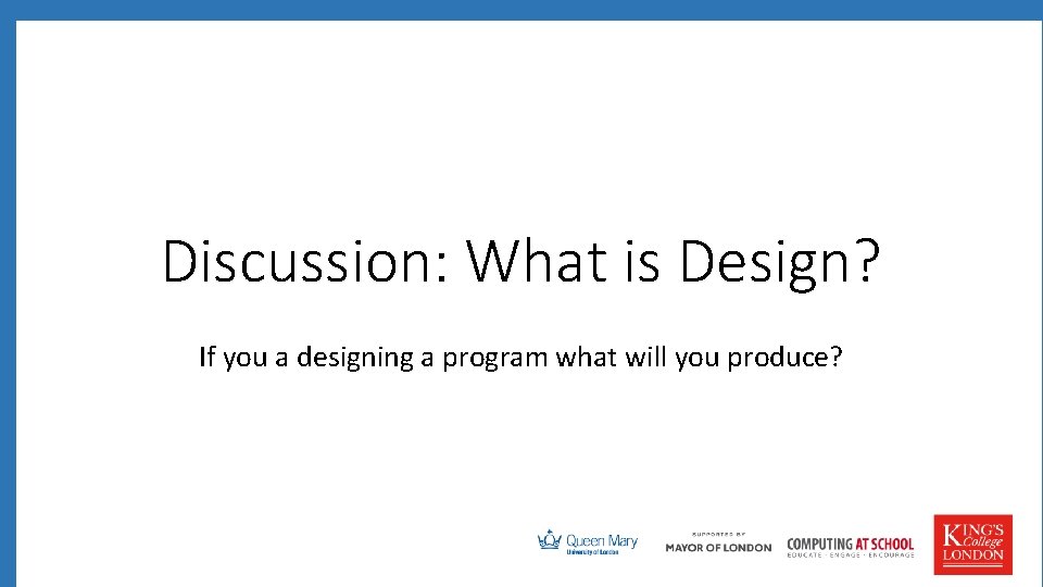 Discussion: What is Design? If you a designing a program what will you produce?