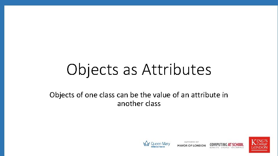 Objects as Attributes Objects of one class can be the value of an attribute