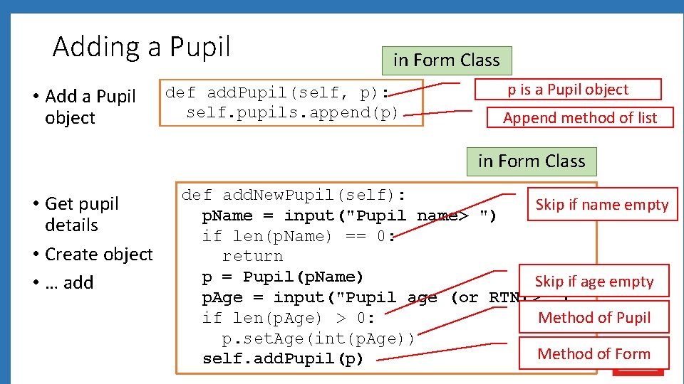 Adding a Pupil • Add a Pupil object in Form Class def add. Pupil(self,