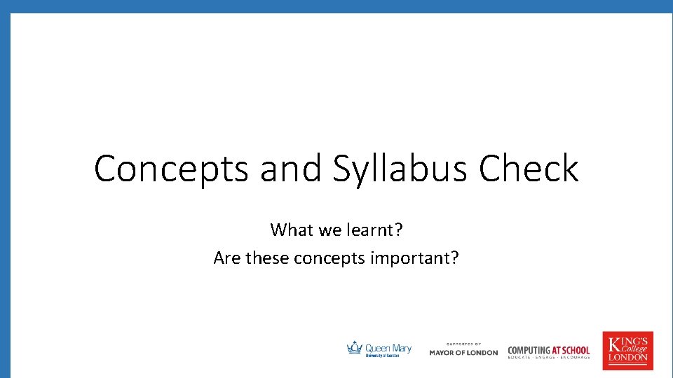 Concepts and Syllabus Check What we learnt? Are these concepts important? 