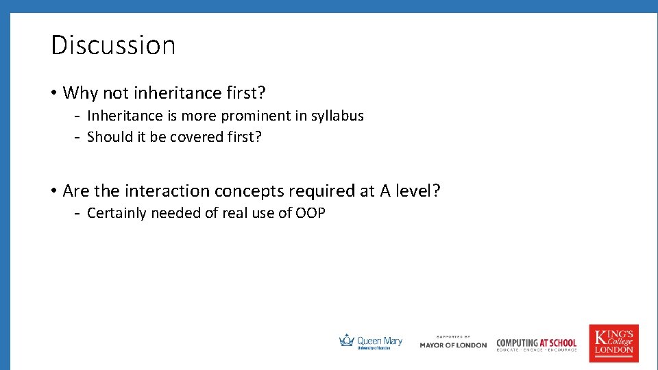 Discussion • Why not inheritance first? - Inheritance is more prominent in syllabus -