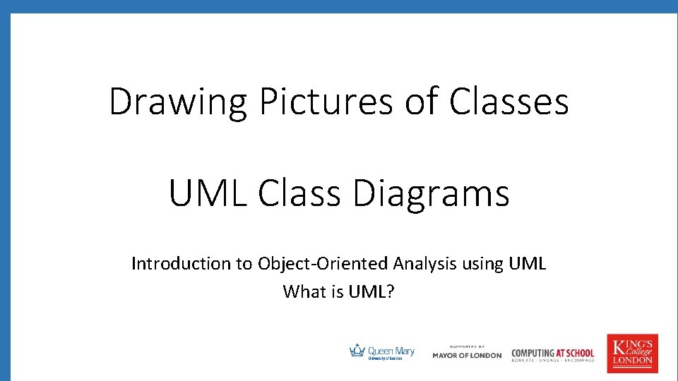 Drawing Pictures of Classes UML Class Diagrams Introduction to Object-Oriented Analysis using UML What