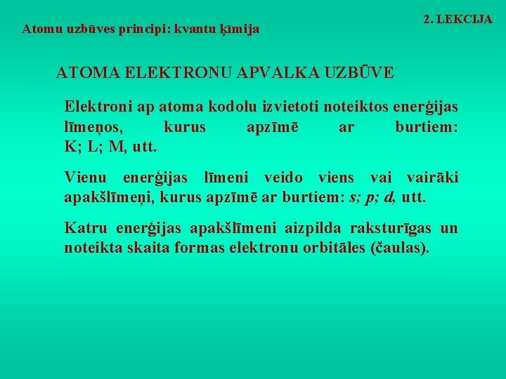 Atomu uzbūves principi: kvantu ķīmija 2. LEKCIJA ATOMA ELEKTRONU APVALKA UZBŪVE Elektroni ap atoma