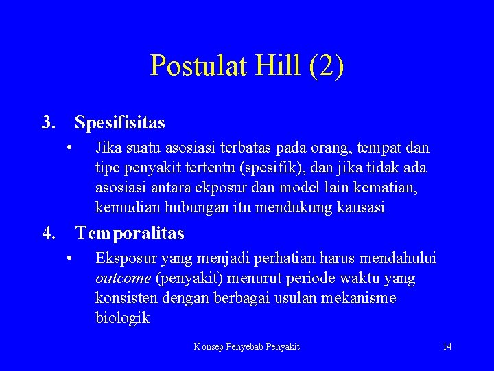 Postulat Hill (2) 3. Spesifisitas • Jika suatu asosiasi terbatas pada orang, tempat dan