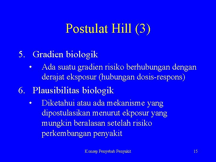 Postulat Hill (3) 5. Gradien biologik • Ada suatu gradien risiko berhubungan derajat eksposur