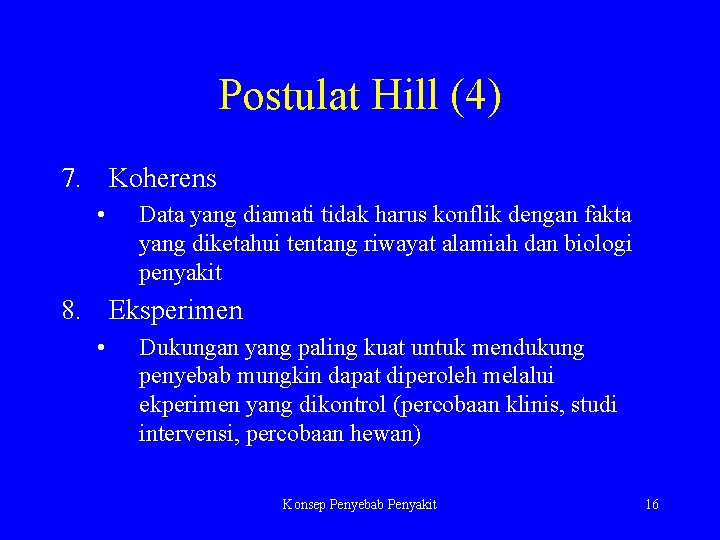 Postulat Hill (4) 7. Koherens • Data yang diamati tidak harus konflik dengan fakta