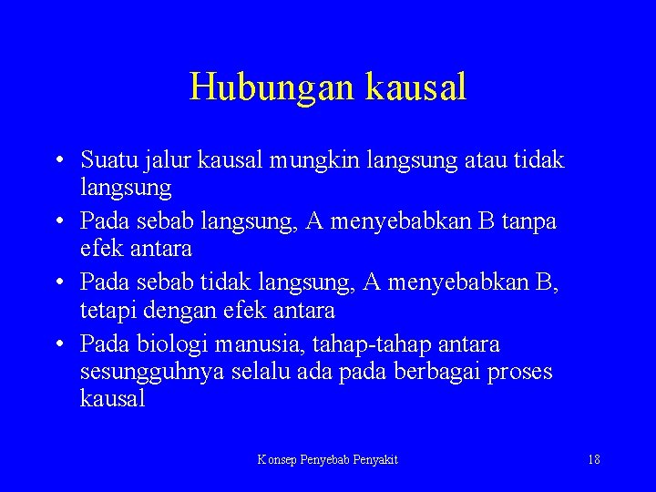 Hubungan kausal • Suatu jalur kausal mungkin langsung atau tidak langsung • Pada sebab