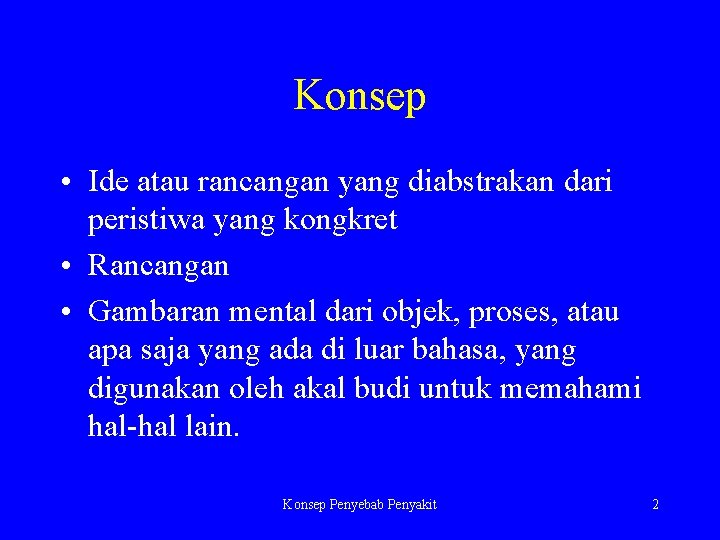 Konsep • Ide atau rancangan yang diabstrakan dari peristiwa yang kongkret • Rancangan •