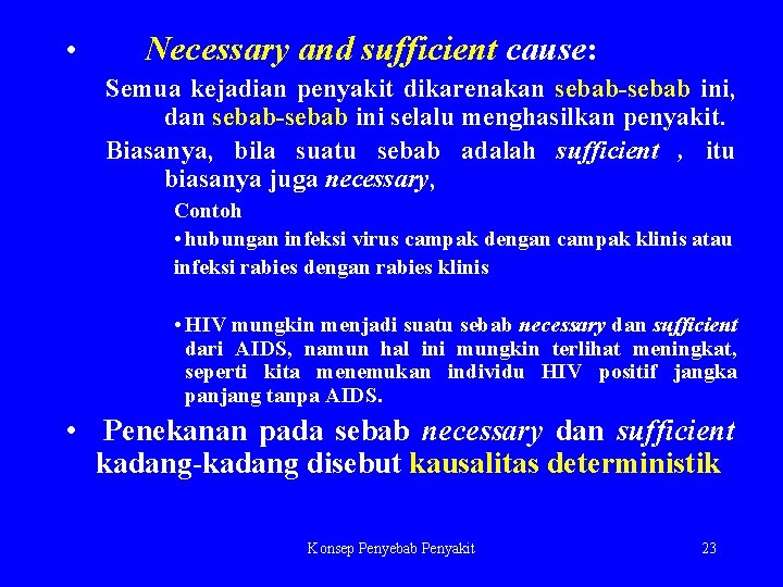  • Necessary and sufficient cause: Semua kejadian penyakit dikarenakan sebab-sebab ini, dan sebab-sebab