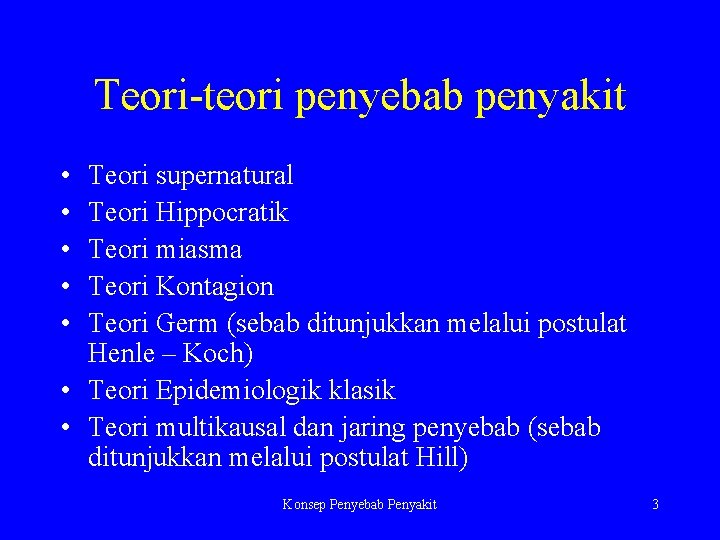 Teori-teori penyebab penyakit • • • Teori supernatural Teori Hippocratik Teori miasma Teori Kontagion