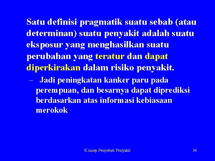 Satu definisi pragmatik suatu sebab (atau determinan) suatu penyakit adalah suatu eksposur yang menghasilkan